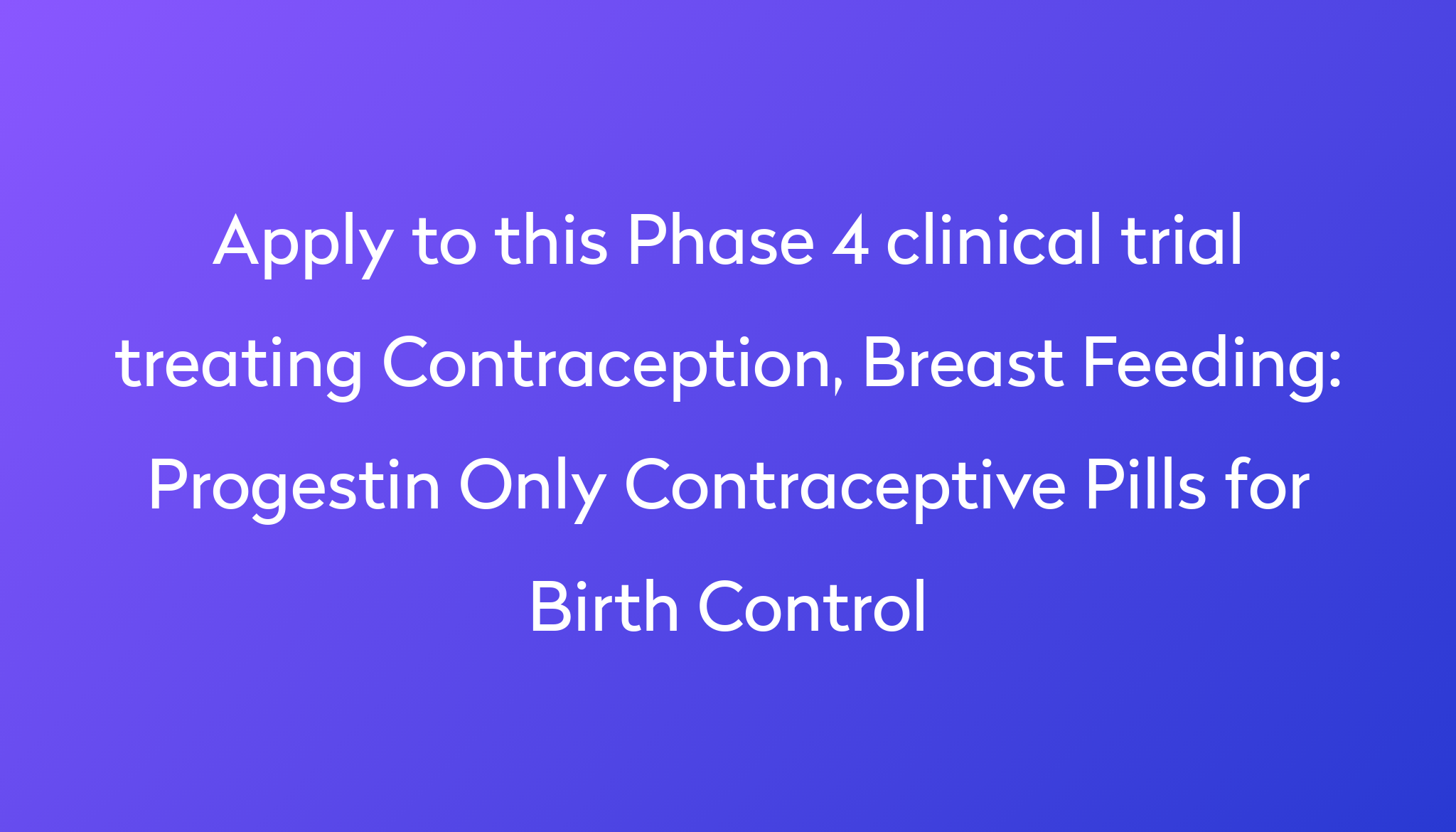 Progestin Only Contraceptive Pills For Birth Control Clinical Trial ...